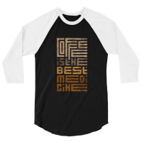 Coffee Is The Best Medicine 3/4 Sleeve Shirt | Artistshot