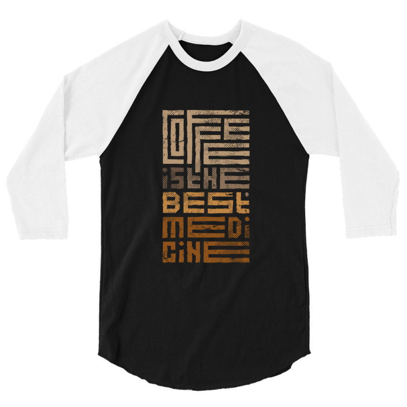 Coffee Is The Best Medicine 3/4 Sleeve Shirt | Artistshot