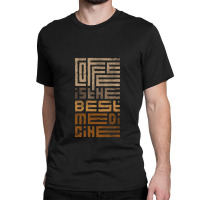 Coffee Is The Best Medicine Classic T-shirt | Artistshot