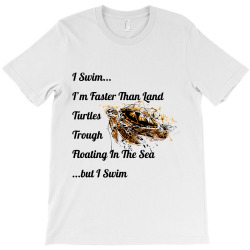 i swim... i am faster than land turtles trough floating in the sea   . T-Shirt | Artistshot