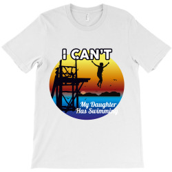 i can't my daughter has swimming T-Shirt | Artistshot