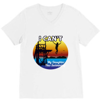 I Can't My Daughter Has Swimming V-neck Tee | Artistshot