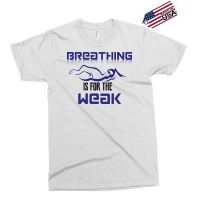 Breathing Is For The Weak Exclusive T-shirt | Artistshot