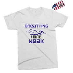 breathing is for the weak Exclusive T-shirt | Artistshot