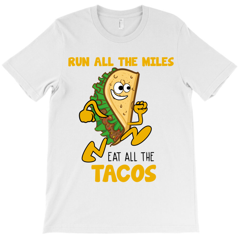 Run All The Miles Eat All The Tacos T-shirt. By Artistshot