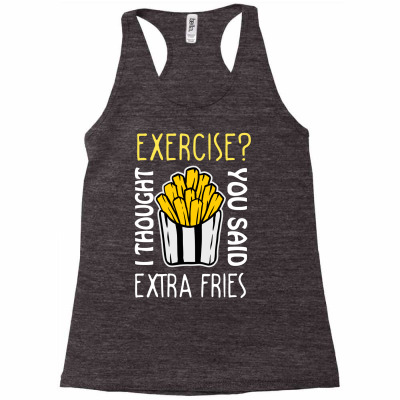 Exercise I Thought You Said Extra Fries Racerback Tank Designed By Wizarts