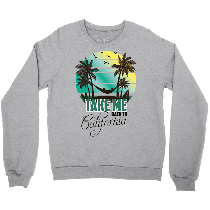 Take Me Back To California Crewneck Sweatshirt | Artistshot