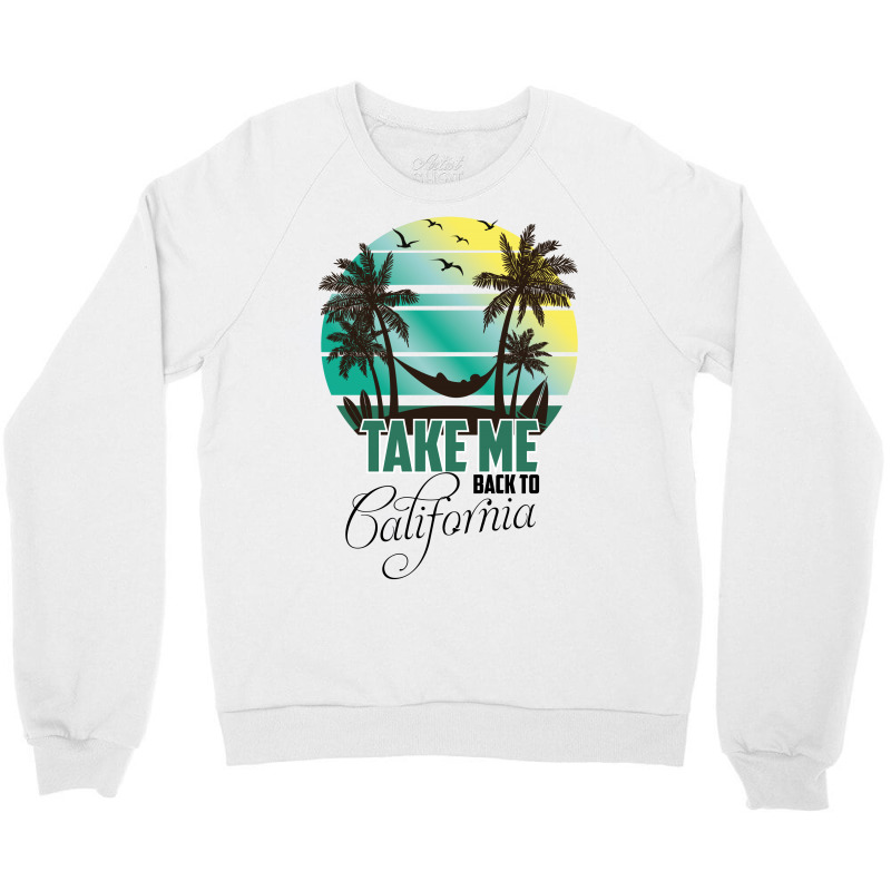 Take Me Back To California Crewneck Sweatshirt | Artistshot