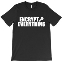 Encrypt Everything T-shirt | Artistshot