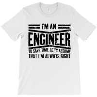 Engineer Gift I'm Always Right T-shirt | Artistshot