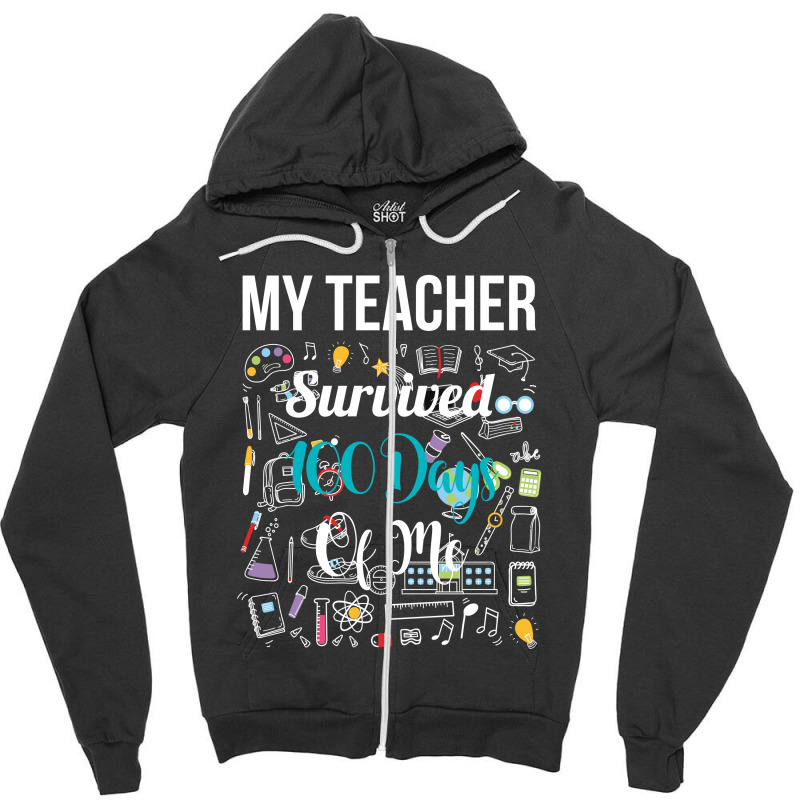 My Teacher Survived 100 Days Of Me Zipper Hoodie | Artistshot