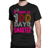 My Students Are 100 Day Smarter Classic T-shirt | Artistshot