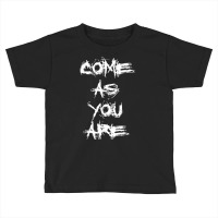 Come As You Are T Shirt Toddler T-shirt | Artistshot