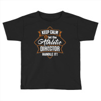 Keep Calm Athletic Director Ad Administrator Apparel T Shirt Toddler T-shirt | Artistshot