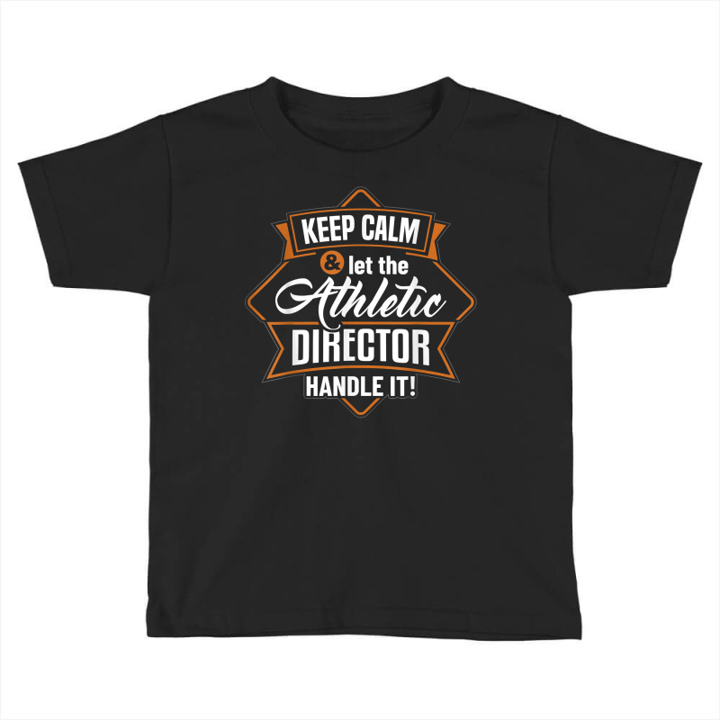 Keep Calm Athletic Director Ad Administrator Apparel T Shirt Toddler T-shirt | Artistshot