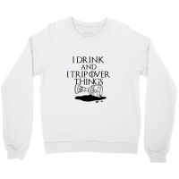 I Drink And Trip Crewneck Sweatshirt | Artistshot