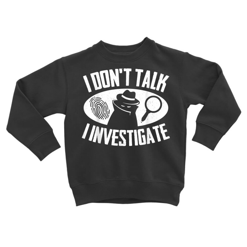 Secret Spy Private Eye Crimescene Investigator I Dont T Shirt Toddler Sweatshirt by efronpngoick3 | Artistshot