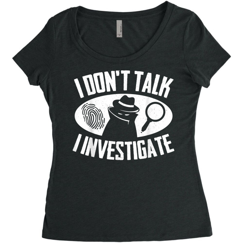 Secret Spy Private Eye Crimescene Investigator I Dont T Shirt Women's Triblend Scoop T-shirt by efronpngoick3 | Artistshot