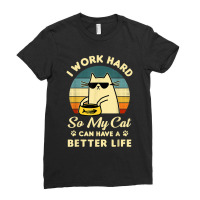 I Work Hard So My Cat Can Have A Better Life Cat Lover T Shirt Ladies Fitted T-shirt | Artistshot