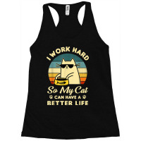 I Work Hard So My Cat Can Have A Better Life Cat Lover T Shirt Racerback Tank | Artistshot