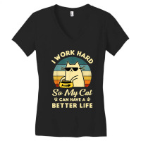 I Work Hard So My Cat Can Have A Better Life Cat Lover T Shirt Women's V-neck T-shirt | Artistshot