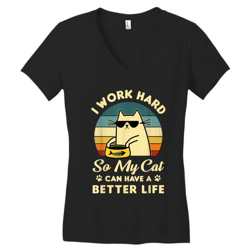 I Work Hard So My Cat Can Have A Better Life Cat Lover T Shirt Women's V-Neck T-Shirt by Go Shoping | Artistshot