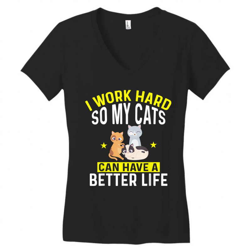 I Work Hard So My Cats Can Have A Better Life For Cat T Shirt Women's V-Neck T-Shirt by Go Shoping | Artistshot