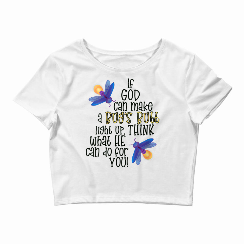 Womens If God Can Make A Bug's Butt Light Up Think What He Can Do V Ne Crop Top by rostinoko | Artistshot