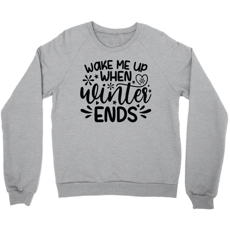 Wake Me Up When Winter Ends Crewneck Sweatshirt | Artistshot