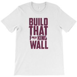 build that wall! T-Shirt | Artistshot