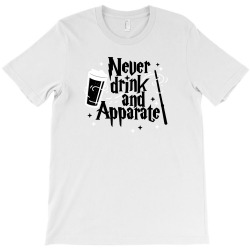 never drink and apparate1 T-Shirt | Artistshot