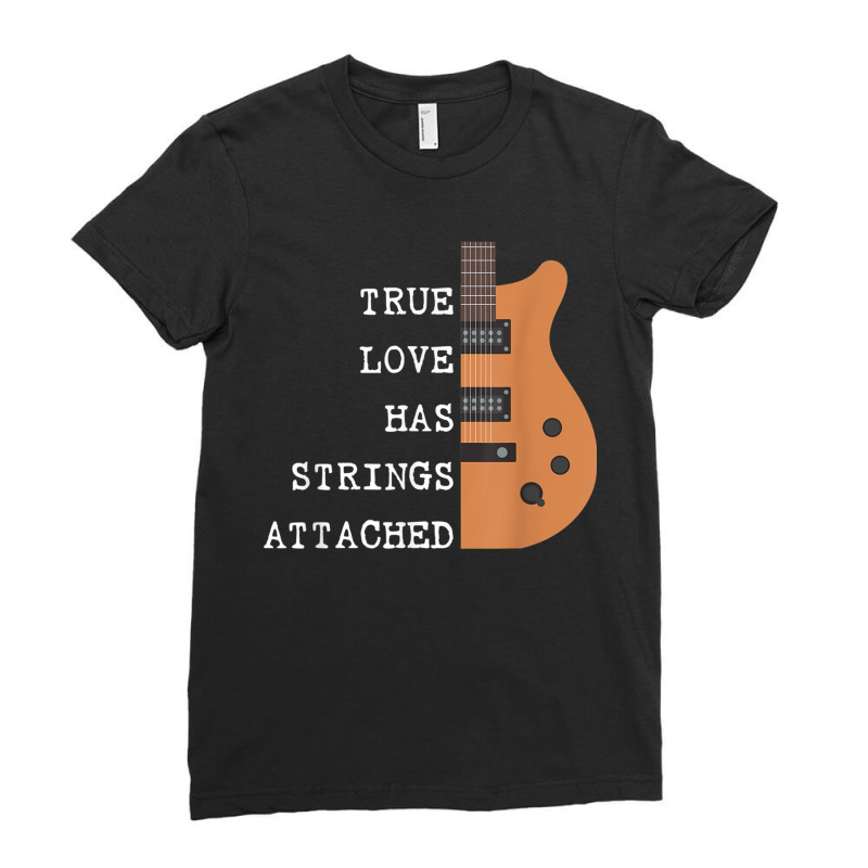 Guitar Player True Love Strings Attached For Guitarist Music T Shirt Ladies Fitted T-Shirt by RoyalStore | Artistshot