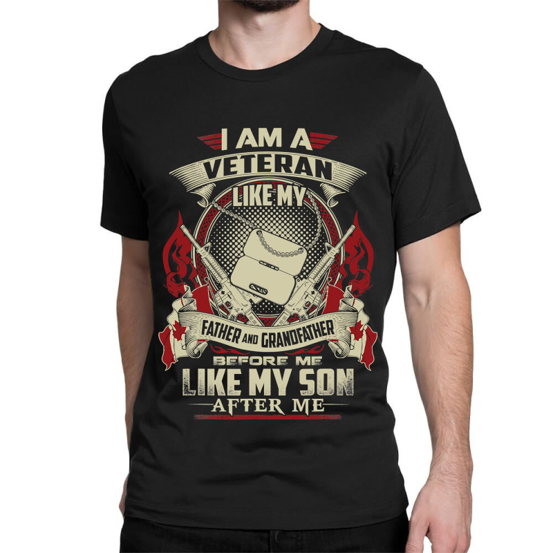 I Am A Canadian Veteran Like My Father Before Me 301 Classic T-shirt by pester | Artistshot