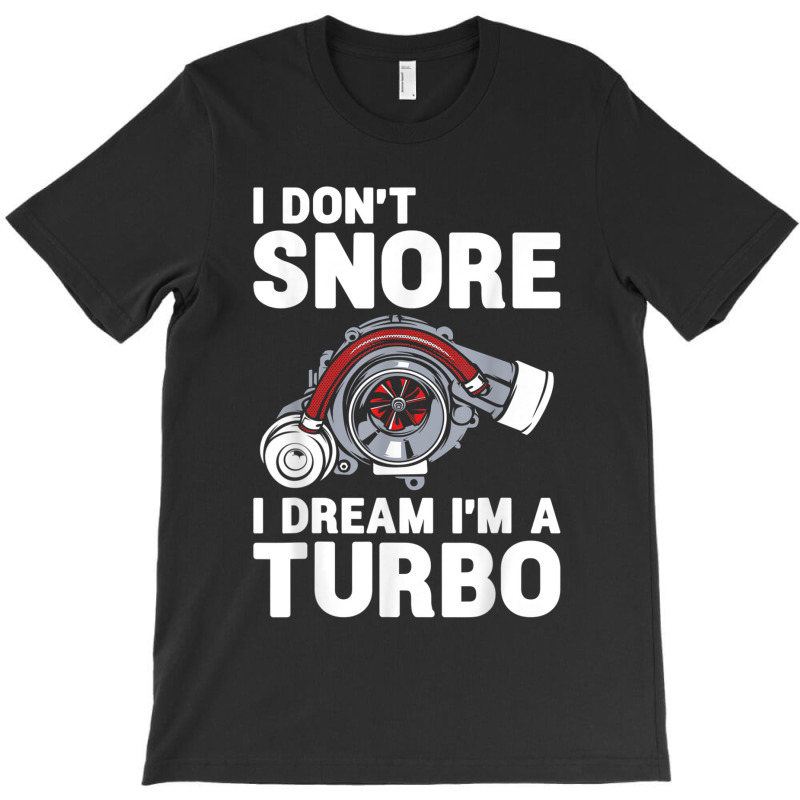 I Don't Snore I Dream I'm A Turbo Funny Car Racing Drifting T Shirt T-shirt | Artistshot