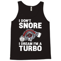 I Don't Snore I Dream I'm A Turbo Funny Car Racing Drifting T Shirt Tank Top | Artistshot