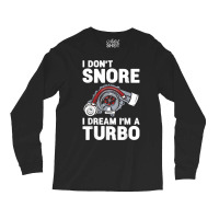 I Don't Snore I Dream I'm A Turbo Funny Car Racing Drifting T Shirt Long Sleeve Shirts | Artistshot