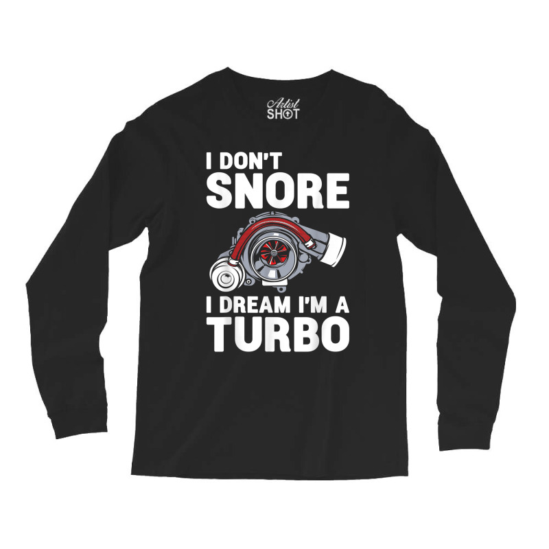 I Don't Snore I Dream I'm A Turbo Funny Car Racing Drifting T Shirt Long Sleeve Shirts | Artistshot