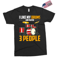 I Like My Drums And Maybe 3 People Drummer Music Funny Drums T Shirt Exclusive T-shirt | Artistshot