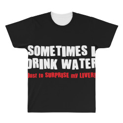sometimes i drink water All Over Men's T-shirt | Artistshot