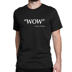 wow owen wilson quote Classic T-shirt | Artistshot
