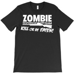 zombie response team kill or be eaten T-Shirt | Artistshot
