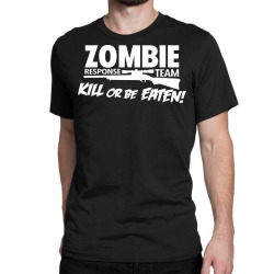 zombie response team kill or be eaten Classic T-shirt | Artistshot