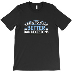 better decisions T-Shirt | Artistshot