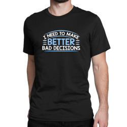 better decisions Classic T-shirt | Artistshot