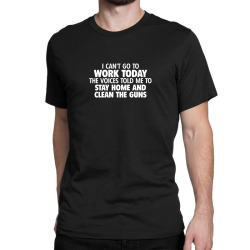 can’t go to work Classic T-shirt | Artistshot