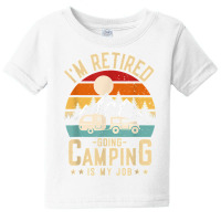 Vintage Caravan Trailer I'm Retired Going Camping Is My Job T Shirt Baby Tee | Artistshot