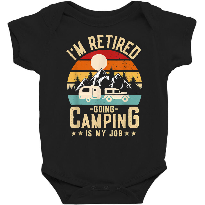 Vintage Caravan Trailer I'm Retired Going Camping Is My Job T Shirt Baby Bodysuit by toroooo | Artistshot