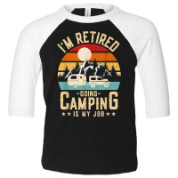 Vintage Caravan Trailer I'm Retired Going Camping Is My Job T Shirt Toddler 3/4 Sleeve Tee | Artistshot