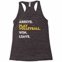 Arrive. Play Volleyball. Win. Leave.   Fun Volleyball Player T Shirt Racerback Tank | Artistshot