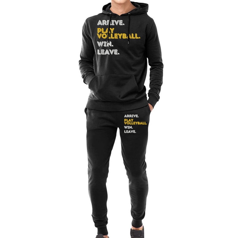 Arrive. Play Volleyball. Win. Leave.   Fun Volleyball Player T Shirt Hoodie & Jogger set by moneyydopoienlc | Artistshot